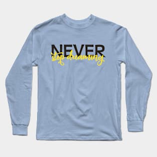 Never stop dreaming quote Long Sleeve T-Shirt